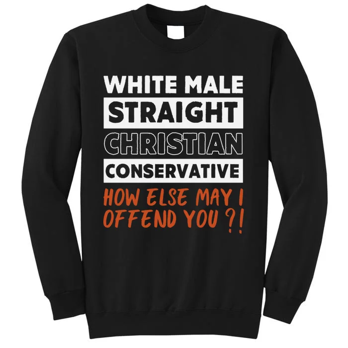 White Male Straight Christian Conservative How Else Can I Tall Sweatshirt