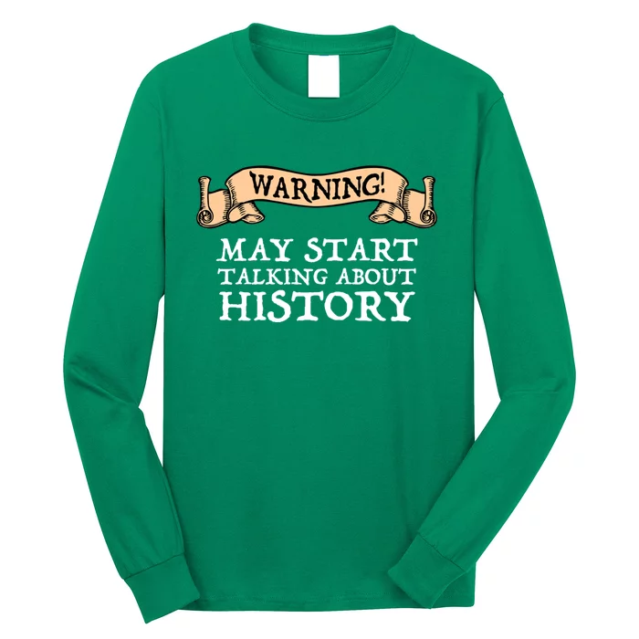 Warning! May Start Talking About History Long Sleeve Shirt