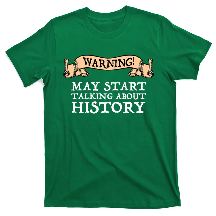 Warning! May Start Talking About History T-Shirt