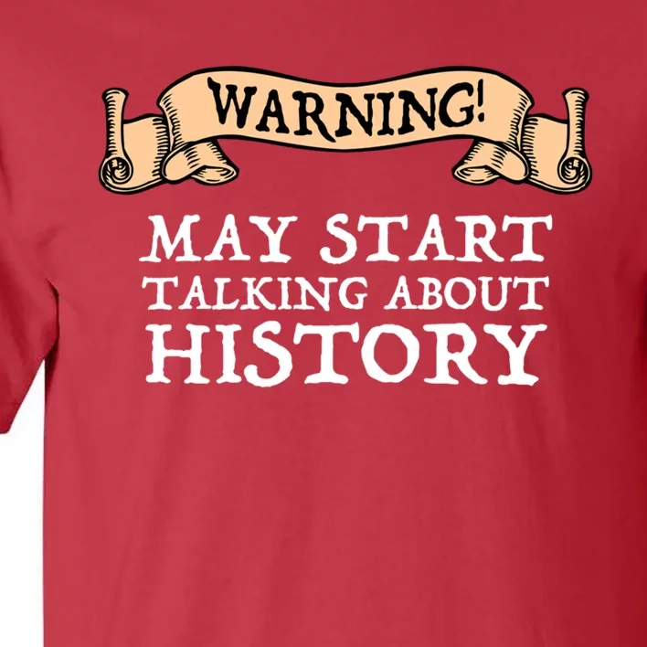 Warning! May Start Talking About History Tall T-Shirt