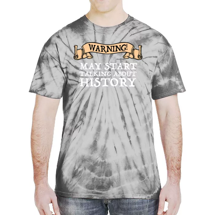 Warning! May Start Talking About History Tie-Dye T-Shirt