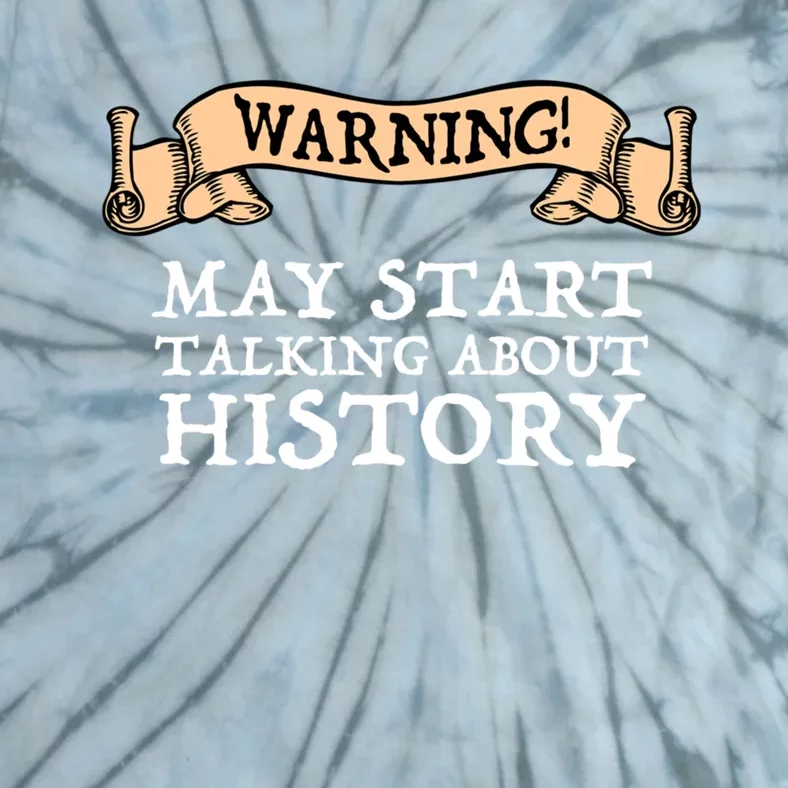 Warning! May Start Talking About History Tie-Dye T-Shirt