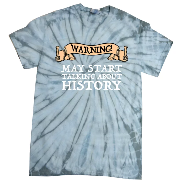 Warning! May Start Talking About History Tie-Dye T-Shirt