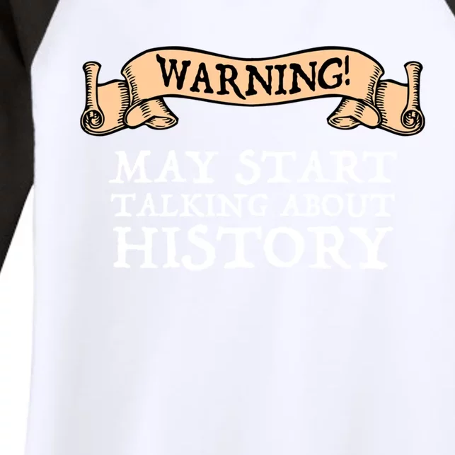 Warning! May Start Talking About History Women's Tri-Blend 3/4-Sleeve Raglan Shirt