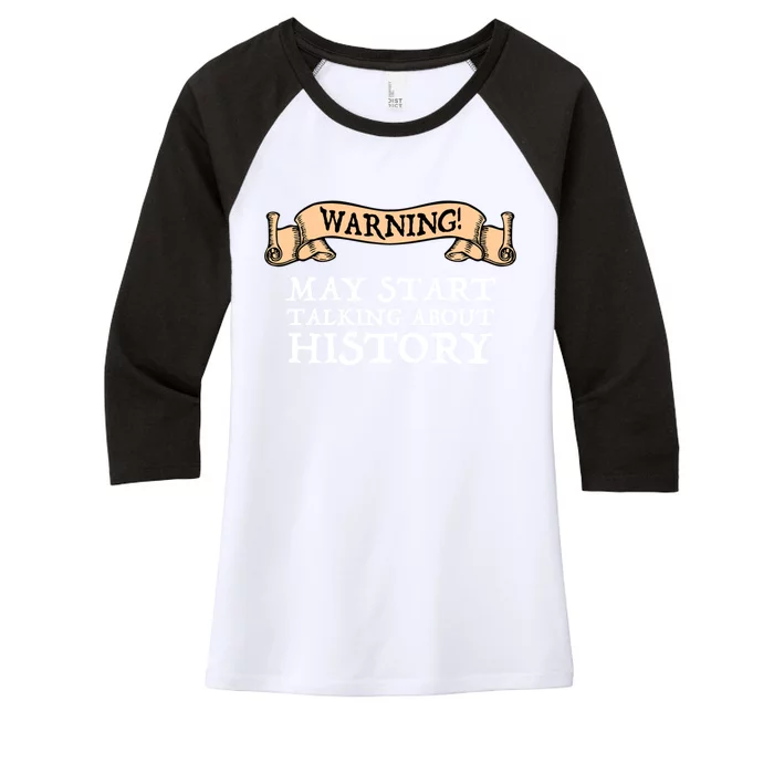 Warning! May Start Talking About History Women's Tri-Blend 3/4-Sleeve Raglan Shirt