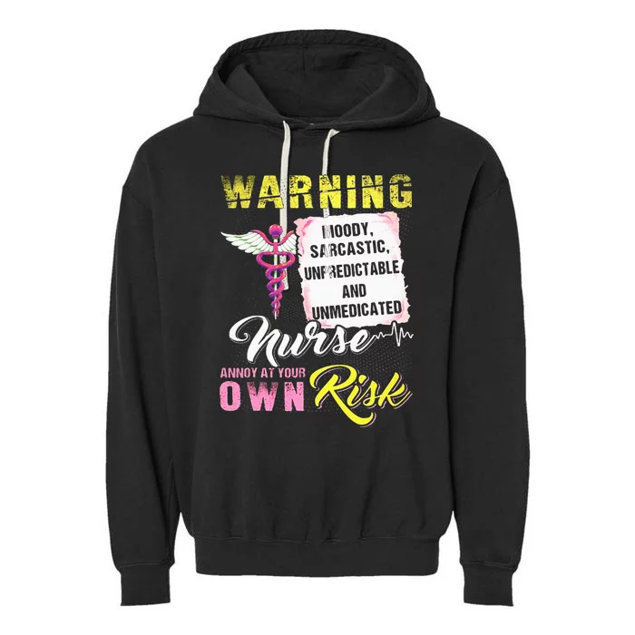 Warning Moody Sarcastic Unpredictable And Unmedicated Nurse Garment-Dyed Fleece Hoodie