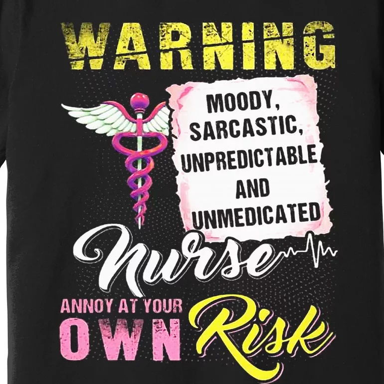 Warning Moody Sarcastic Unpredictable And Unmedicated Nurse Premium T-Shirt