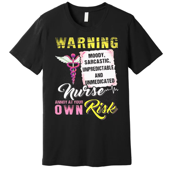 Warning Moody Sarcastic Unpredictable And Unmedicated Nurse Premium T-Shirt