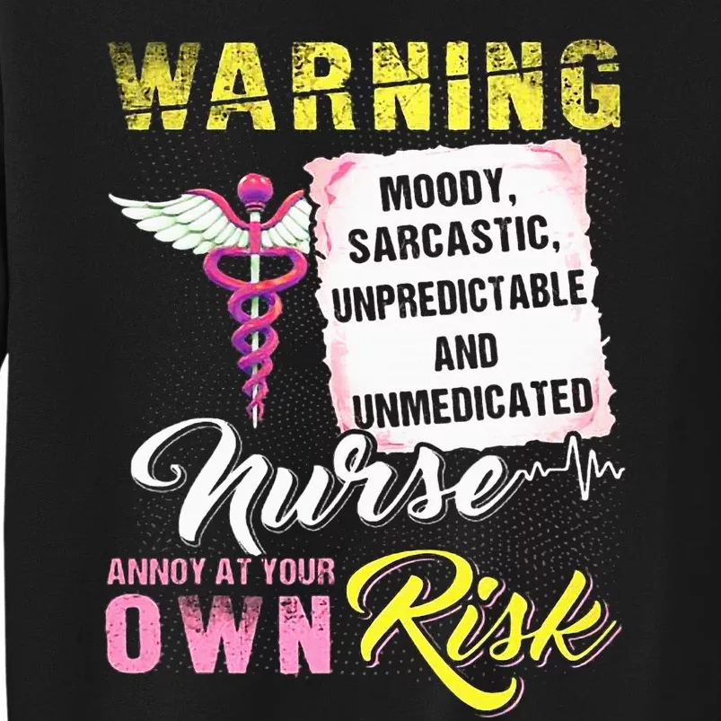 Warning Moody Sarcastic Unpredictable And Unmedicated Nurse Tall Sweatshirt