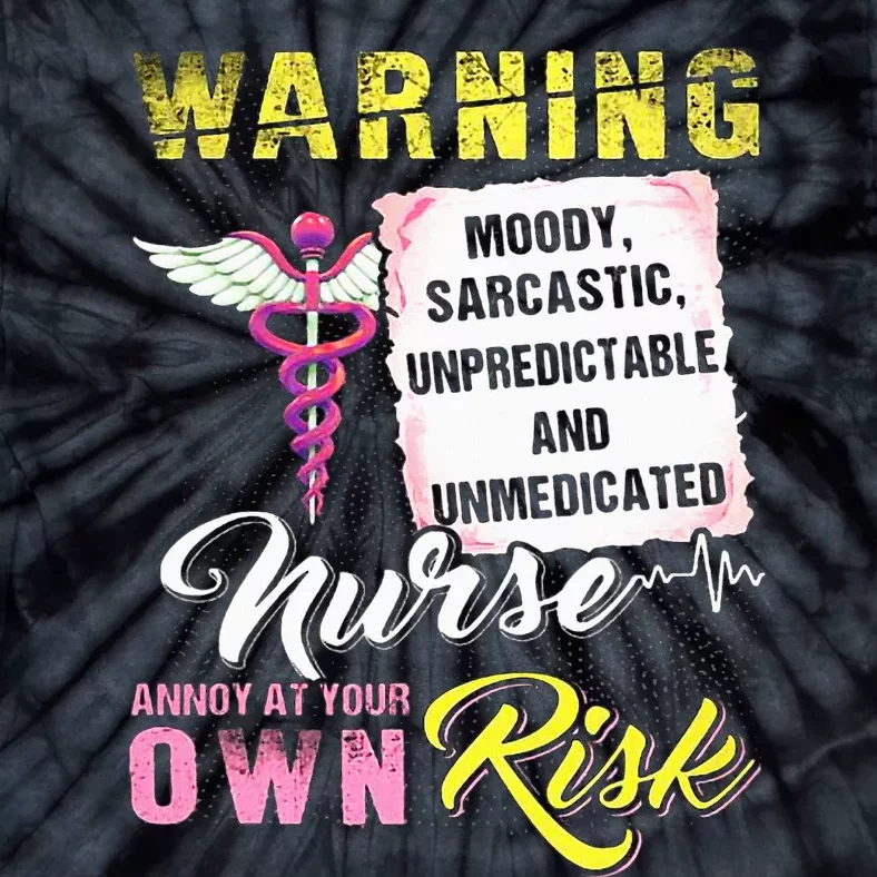 Warning Moody Sarcastic Unpredictable And Unmedicated Nurse Tie-Dye T-Shirt