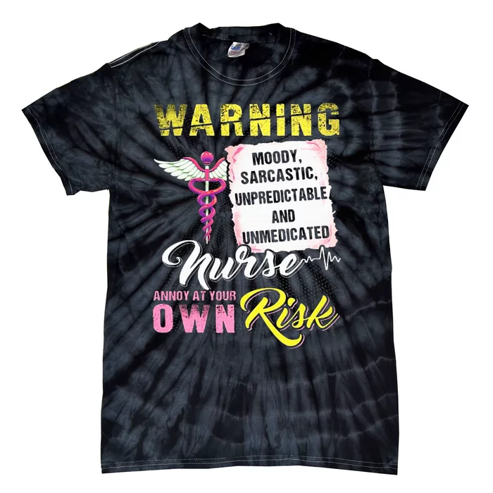 Warning Moody Sarcastic Unpredictable And Unmedicated Nurse Tie-Dye T-Shirt