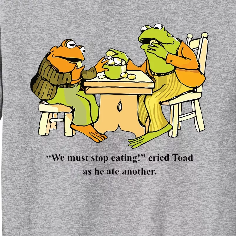 We Must Stop Eating Cried Toad As He Ate Another Frog Toad Tall Sweatshirt