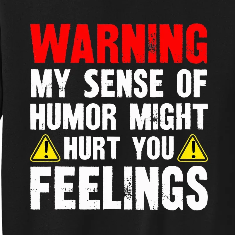 Warning My Sense Of Humor Might Hurt Your Feelings Tall Sweatshirt