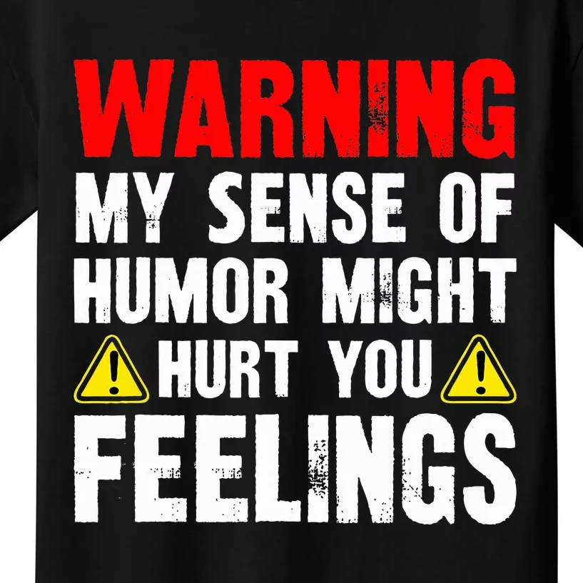 Warning My Sense Of Humor Might Hurt Your Feelings Kids T-Shirt