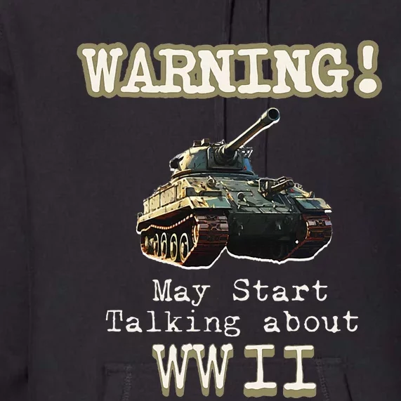 Warning May Start Talking About World War Ii Premium Hoodie