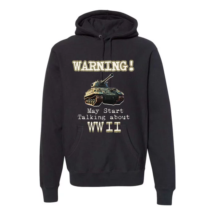 Warning May Start Talking About World War Ii Premium Hoodie