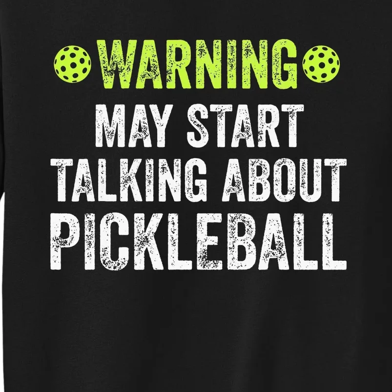 Warning may start talking about Pickleball funny Sweatshirt