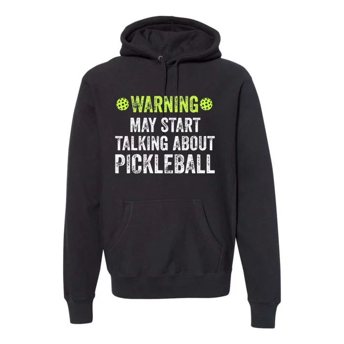 Warning may start talking about Pickleball funny Premium Hoodie