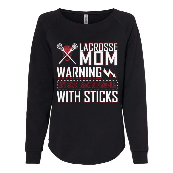 Warning My Son Beats People With Sticks Lacrosse Mom Womens California Wash Sweatshirt