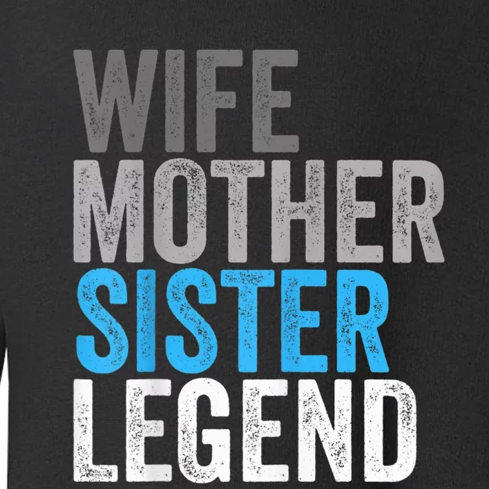 Wife Mother Sister Legend Best Mom Mama Mothers Day Toddler Sweatshirt