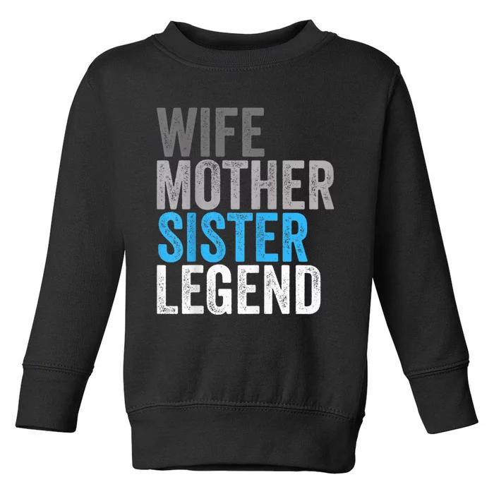 Wife Mother Sister Legend Best Mom Mama Mothers Day Toddler Sweatshirt