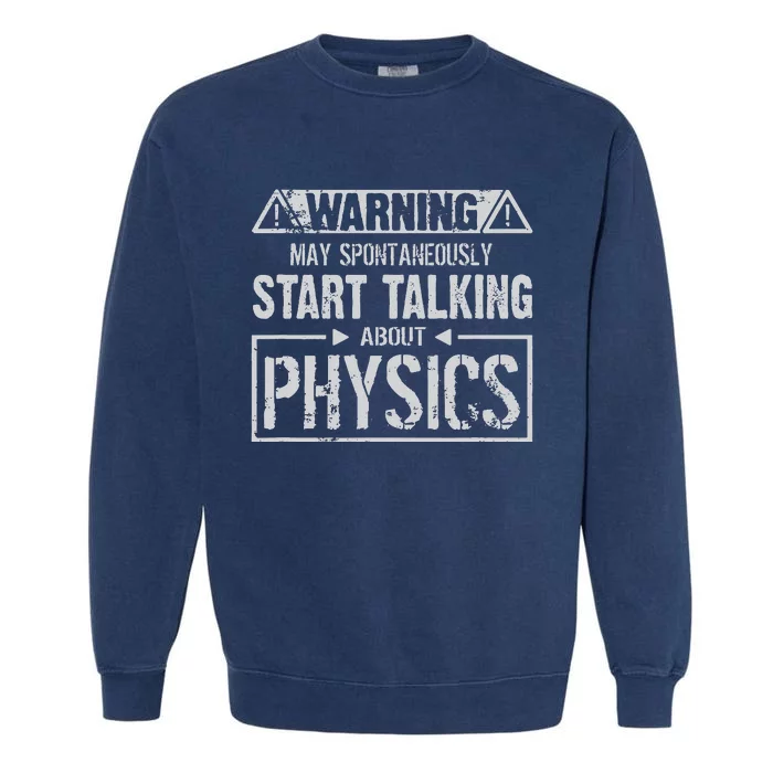 Warning May Start Talking About Physics Garment-Dyed Sweatshirt