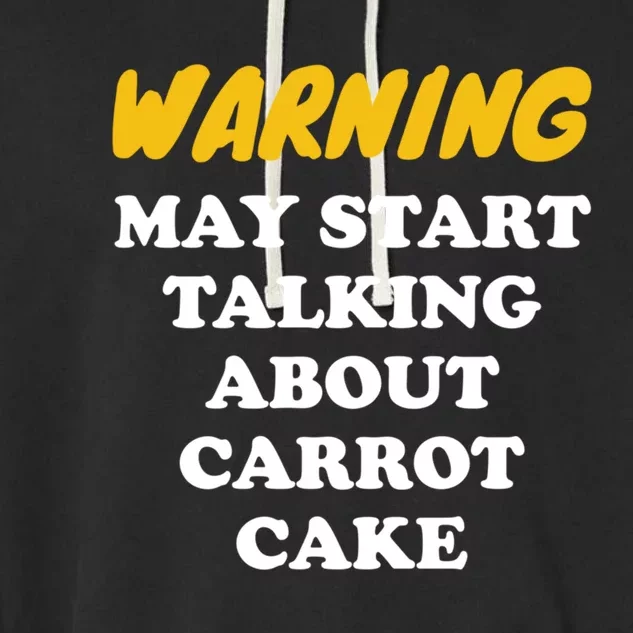 Warning May Start Talking About Carrot Cake Gift Garment-Dyed Fleece Hoodie