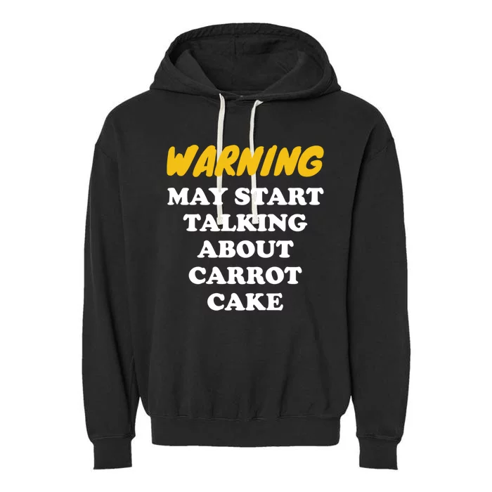 Warning May Start Talking About Carrot Cake Gift Garment-Dyed Fleece Hoodie