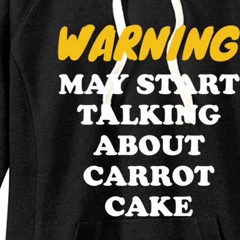 Warning May Start Talking About Carrot Cake Gift Women's Fleece Hoodie