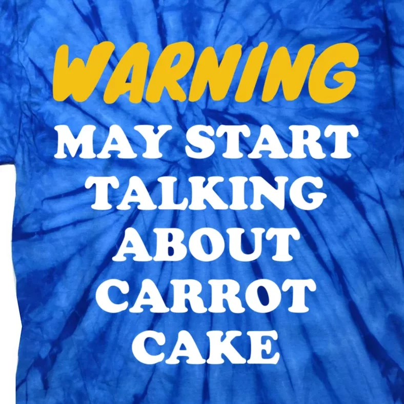 Warning May Start Talking About Carrot Cake Gift Tie-Dye T-Shirt