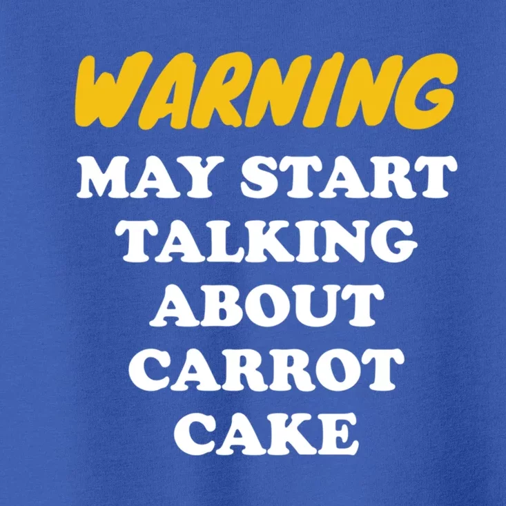 Warning May Start Talking About Carrot Cake Gift Toddler T-Shirt