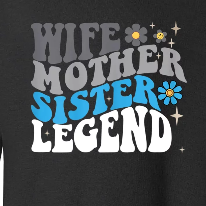 Wife Mother Sister Legend Best Mom Mama Mothers Day Toddler Sweatshirt