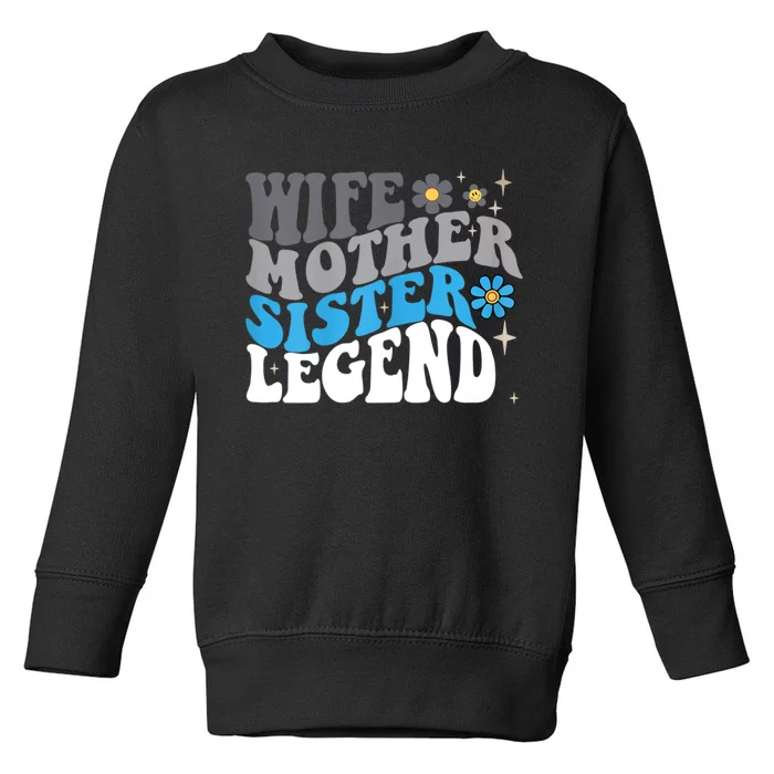 Wife Mother Sister Legend Best Mom Mama Mothers Day Toddler Sweatshirt