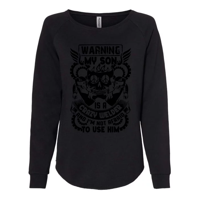 Warning My Son Is A Crazy Welder Welder Son Womens California Wash Sweatshirt