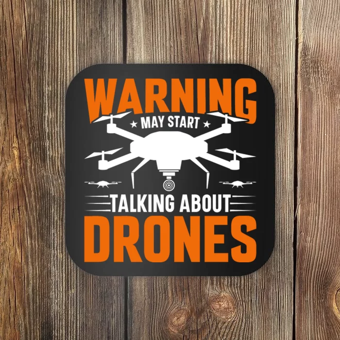 Warning May Start Talking About Drones Funny Drone Lover Quadcopter Pilot Coaster