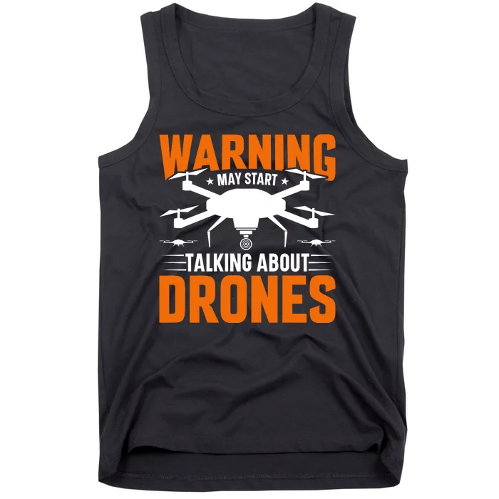 Warning May Start Talking About Drones Funny Drone Lover Quadcopter Pilot Tank Top