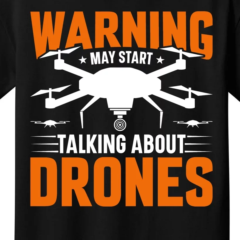 Warning May Start Talking About Drones Funny Drone Lover Quadcopter Pilot Kids T-Shirt