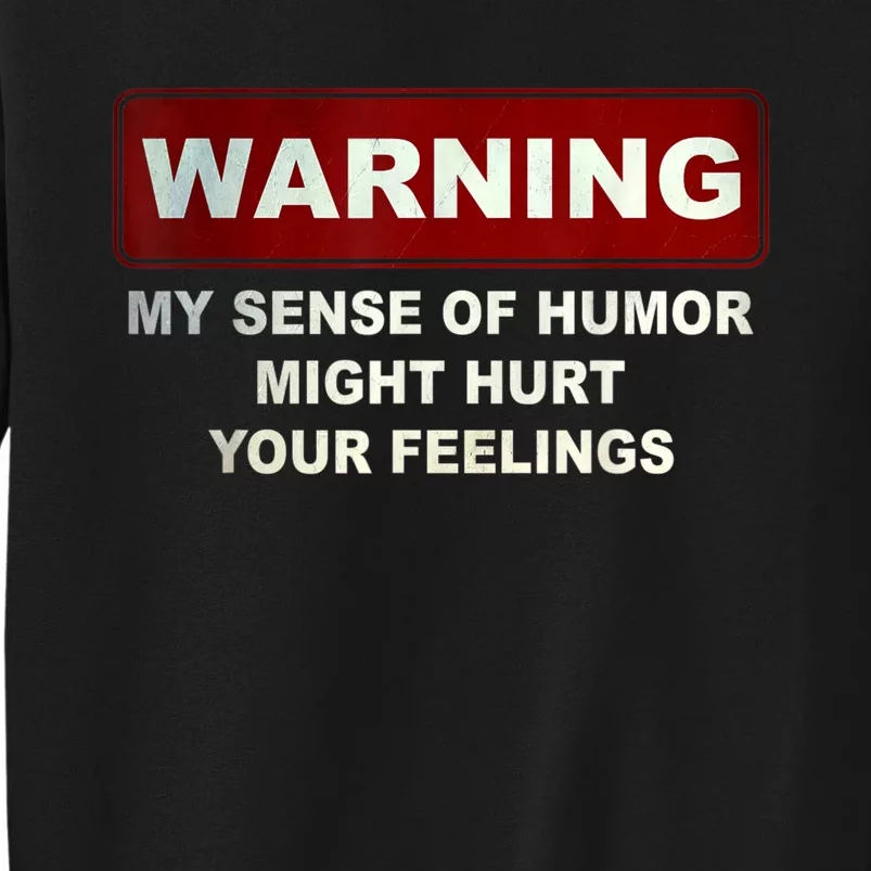 Warning My Sense Of Humor Might Hurt Your Feelings Tall Sweatshirt