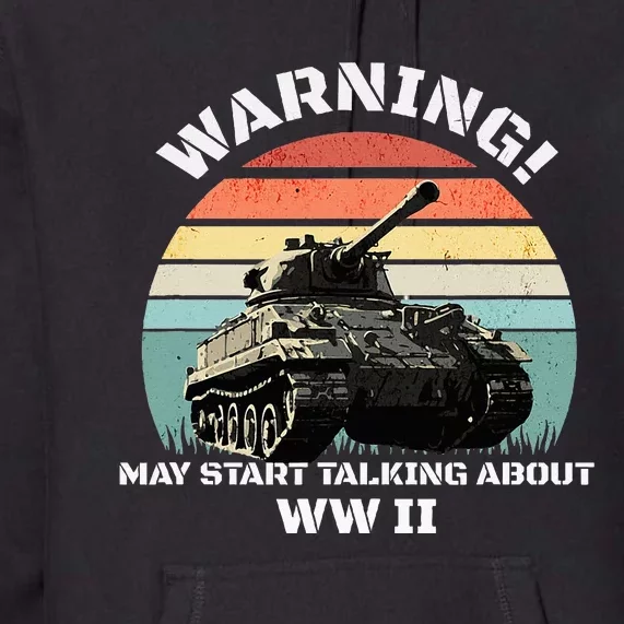 Warning! May Start Talking About World War 2 Wwii Premium Hoodie