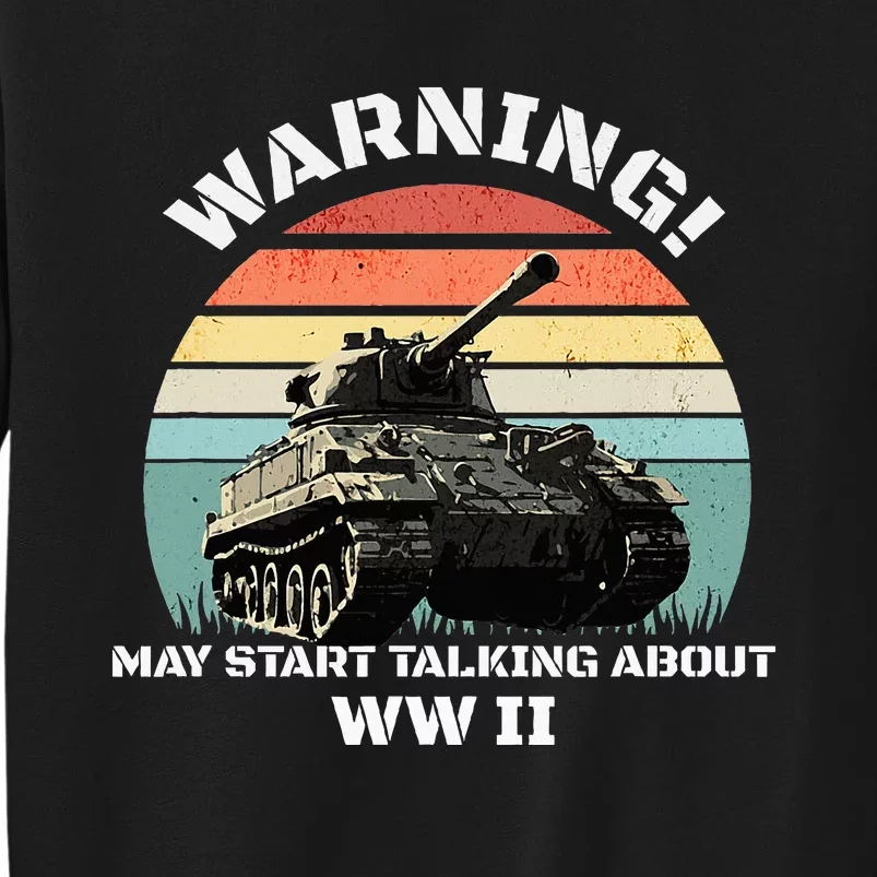 Warning! May Start Talking About World War 2 Wwii Tall Sweatshirt