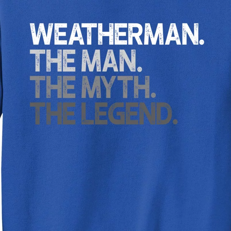 Weather Meteorologist The Myth Legend Gift Cool Gift Tall Sweatshirt