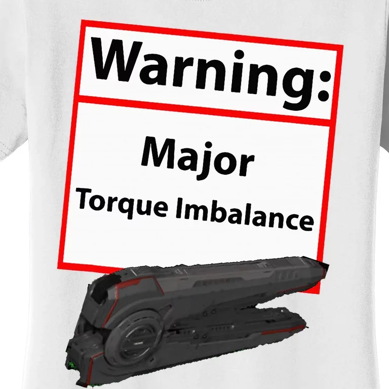 Warning Major Torque Imbalance Women's T-Shirt