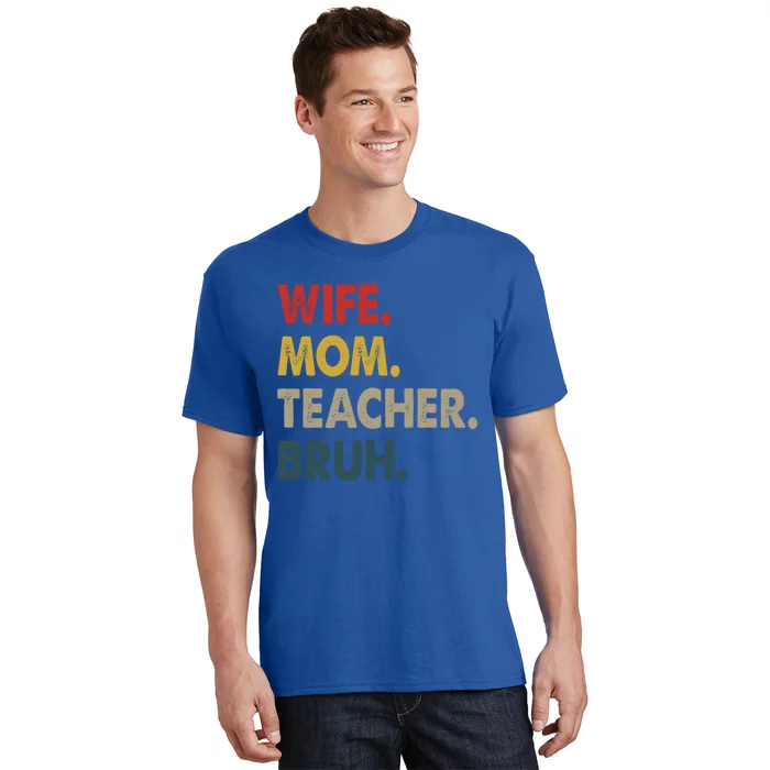 Wife Mom Teacher Bruh Funny Mom Cute Gift T-Shirt