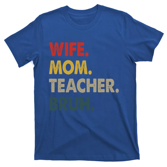 Wife Mom Teacher Bruh Funny Mom Cute Gift T-Shirt