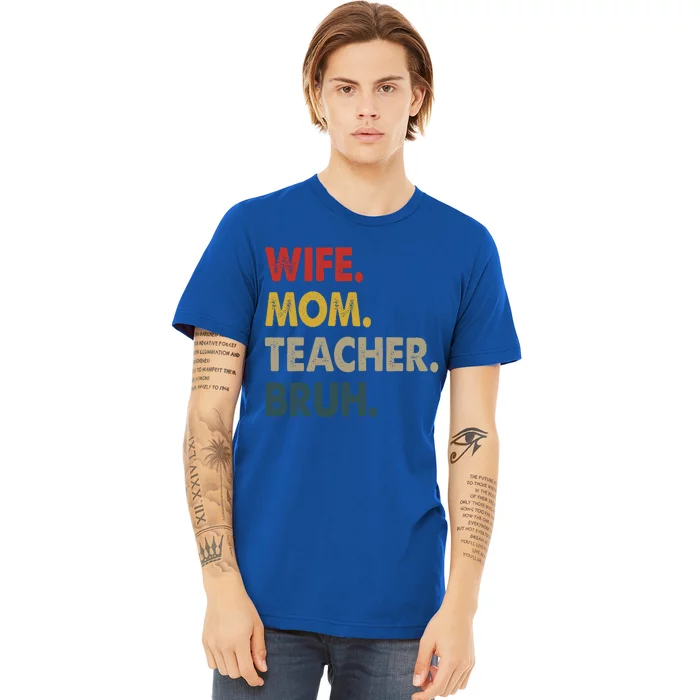 Wife Mom Teacher Bruh Funny Mom Cute Gift Premium T-Shirt