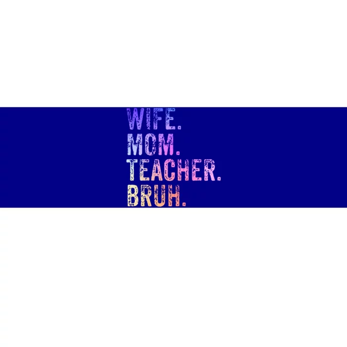 Wife Mom Teacher Bruh Funny Gift Bumper Sticker