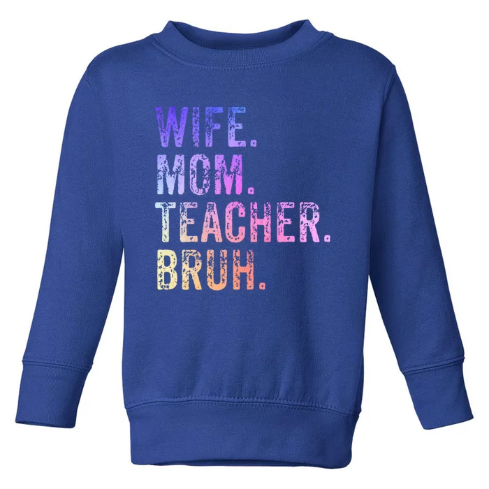 Wife Mom Teacher Bruh Funny Gift Toddler Sweatshirt