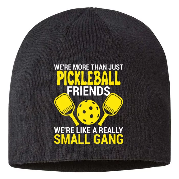 We're More Than Just Pickleball Friends We're Like A Really Small Gang 8 1/2in Sustainable Knit Beanie