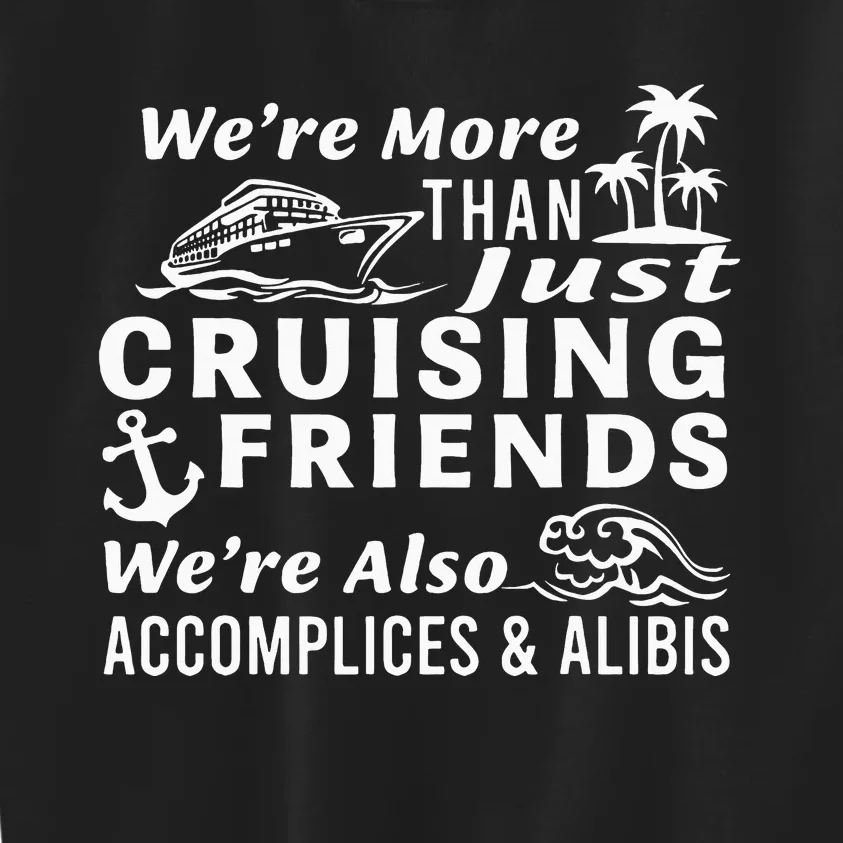 We're More Than Just Cruising Friends We're Also Accomplices Kids Sweatshirt