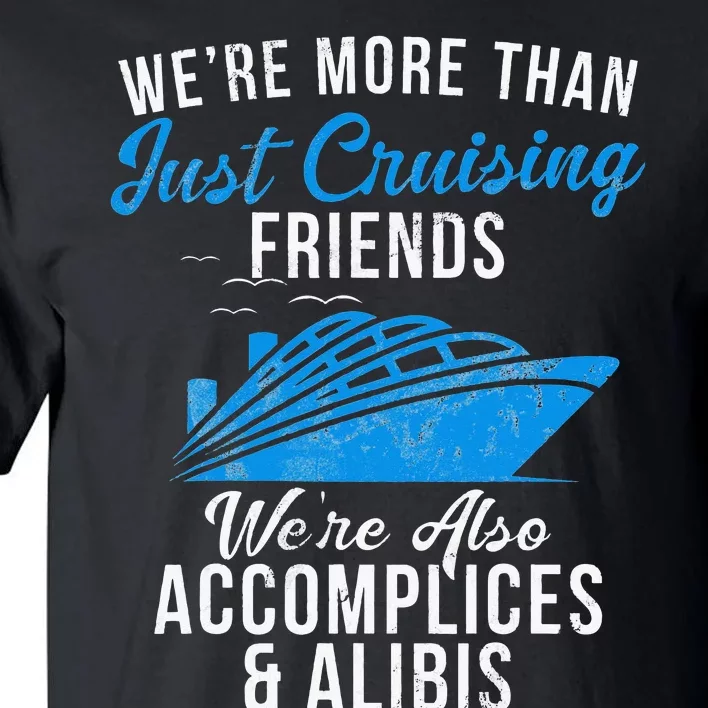 Were More Than Just Cruising Friends Were Accomplices Alibis Tall T-Shirt